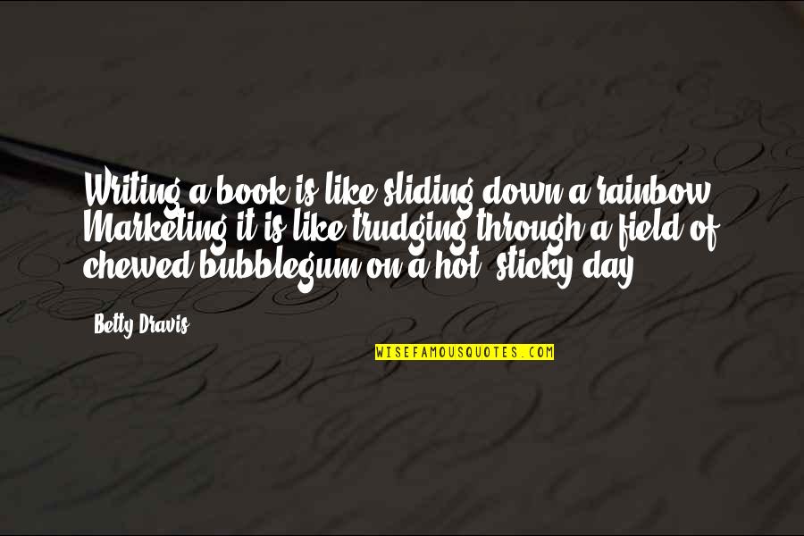Over The Rainbow Quotes By Betty Dravis: Writing a book is like sliding down a Over The Rainbow Quotes By Betty Dravis: Writing a book is like sliding down a