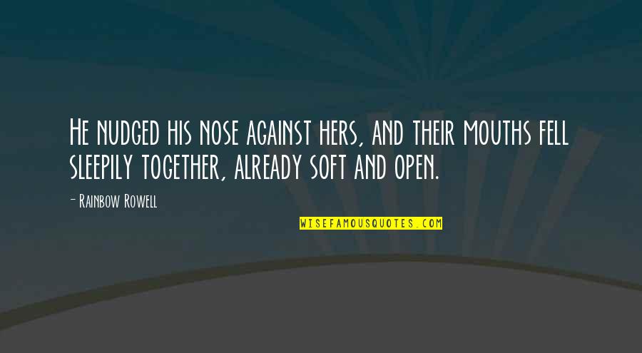 Over The Rainbow Quotes By Rainbow Rowell: He nudged his nose against hers, and their Over The Rainbow Quotes By Rainbow Rowell: He nudged his nose against hers, and their