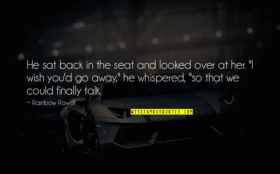 Over The Rainbow Quotes By Rainbow Rowell: He sat back in the seat and looked Over The Rainbow Quotes By Rainbow Rowell: He sat back in the seat and looked