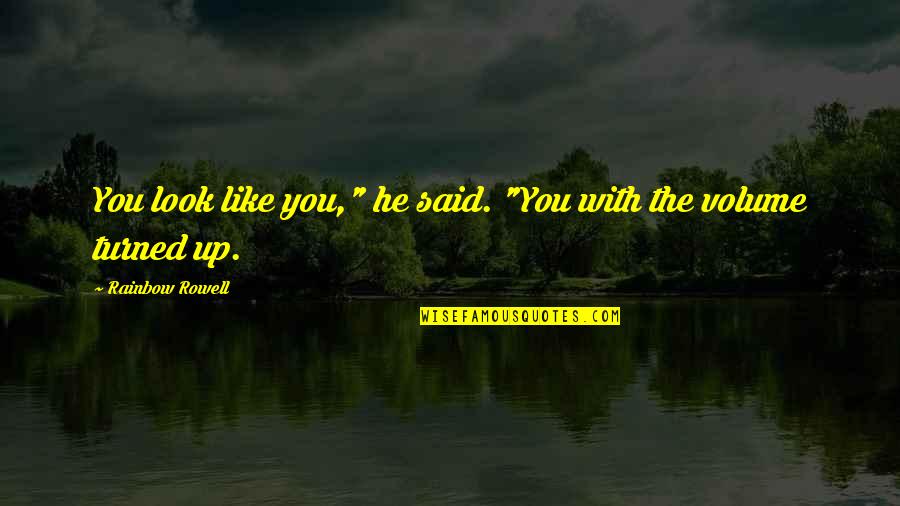 Over The Rainbow Quotes By Rainbow Rowell: You look like you," he said. "You with Over The Rainbow Quotes By Rainbow Rowell: You look like you," he said. "You with