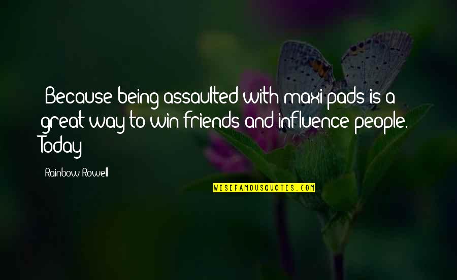 Over The Rainbow Quotes By Rainbow Rowell: (Because being assaulted with maxi pads is a Over The Rainbow Quotes By Rainbow Rowell: (Because being assaulted with maxi pads is a