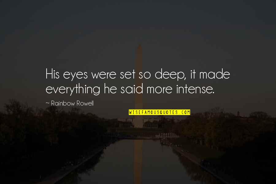 Over The Rainbow Quotes By Rainbow Rowell: His eyes were set so deep, it made Over The Rainbow Quotes By Rainbow Rowell: His eyes were set so deep, it made