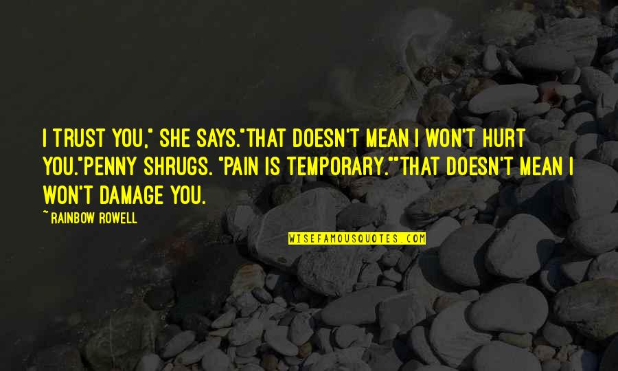 Over The Rainbow Quotes By Rainbow Rowell: I trust you," she says."That doesn't mean I Over The Rainbow Quotes By Rainbow Rowell: I trust you," she says."That doesn't mean I