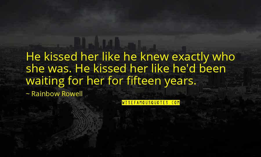 Over The Rainbow Quotes By Rainbow Rowell: He kissed her like he knew exactly who Over The Rainbow Quotes By Rainbow Rowell: He kissed her like he knew exactly who
