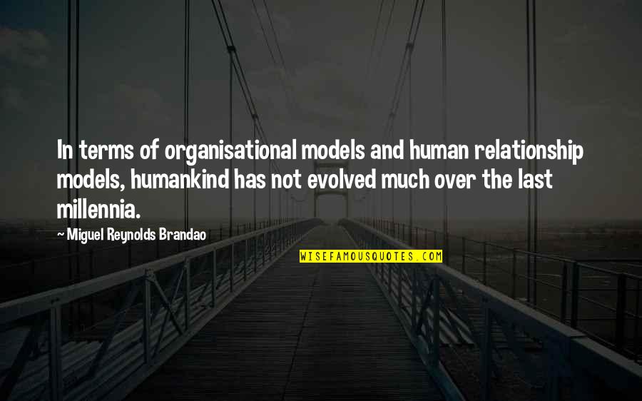 Over The Relationship Quotes By Miguel Reynolds Brandao: In terms of organisational models and human relationship