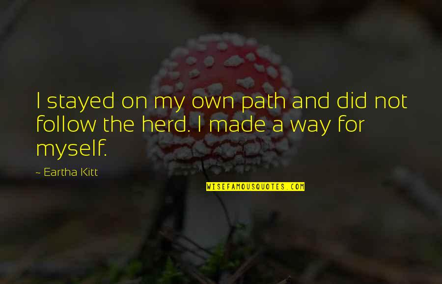 Over The Shoulder Carry Quotes By Eartha Kitt: I stayed on my own path and did