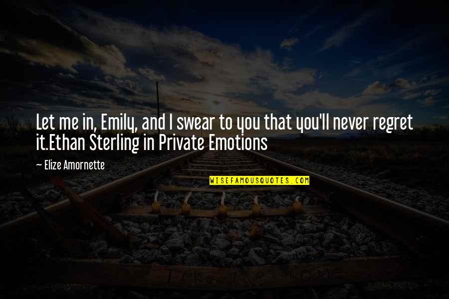 Over The Top Romantic Quotes By Elize Amornette: Let me in, Emily, and I swear to Over The Top Romantic Quotes By Elize Amornette: Let me in, Emily, and I swear to