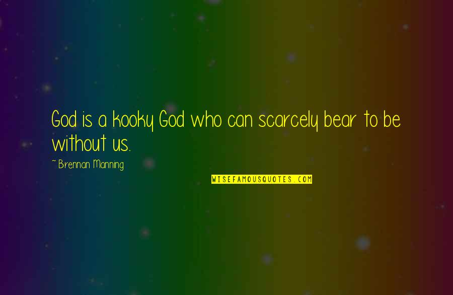 Over The Top Sayings And Quotes By Brennan Manning: God is a kooky God who can scarcely