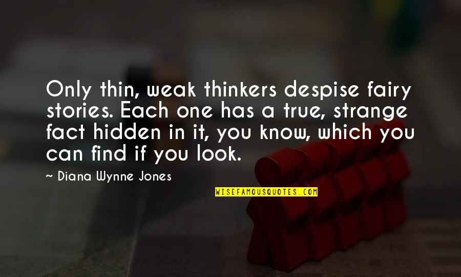 Over Thinkers Quotes By Diana Wynne Jones: Only thin, weak thinkers despise fairy stories. Each