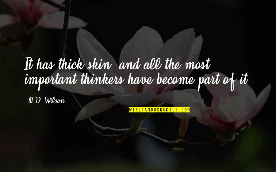 Over Thinkers Quotes By N.D. Wilson: It has thick skin, and all the most