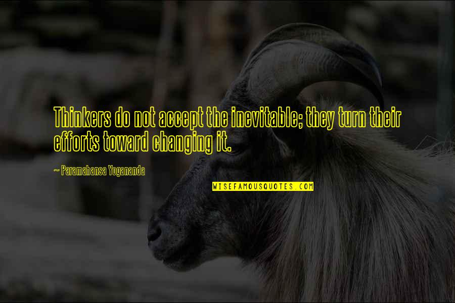 Over Thinkers Quotes By Paramahansa Yogananda: Thinkers do not accept the inevitable; they turn