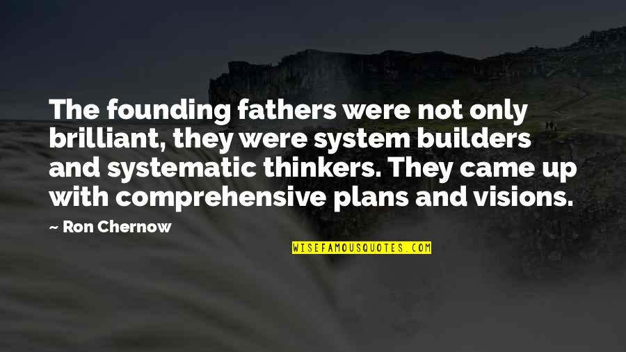 Over Thinkers Quotes By Ron Chernow: The founding fathers were not only brilliant, they