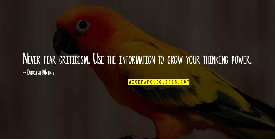 Over Thinking Quotes Quotes By Debasish Mridha: Never fear criticism. Use the information to grow