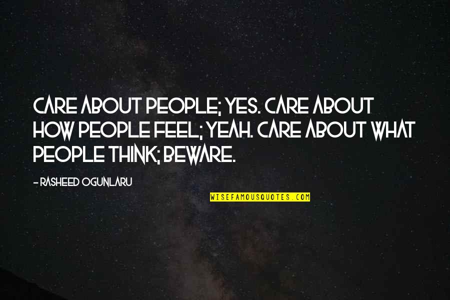 Over Thinking Quotes Quotes By Rasheed Ogunlaru: Care about people; yes. Care about how people