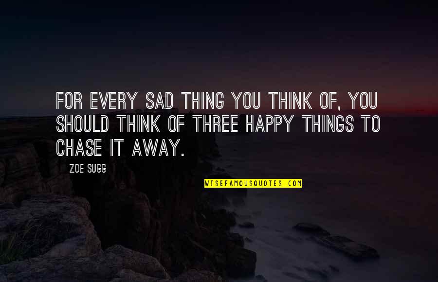 Over Thinking Sad Quotes By Zoe Sugg: For every sad thing you think of, you