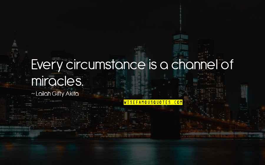 Over Thinking Situations Quotes By Lailah Gifty Akita: Every circumstance is a channel of miracles.