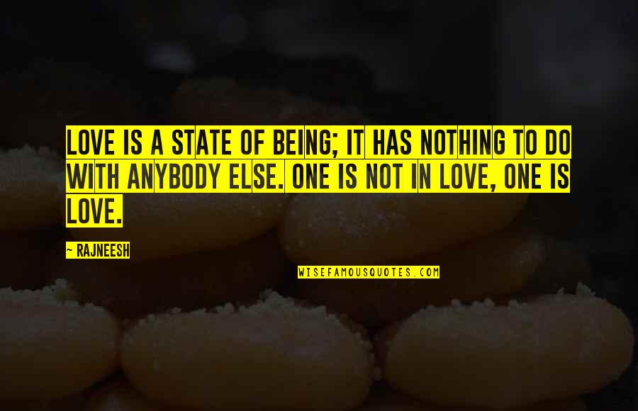 Over Thinking Situations Quotes By Rajneesh: Love is a state of being; it has