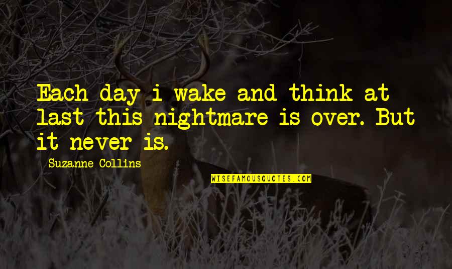 Over This Day Quotes By Suzanne Collins: Each day i wake and think at last