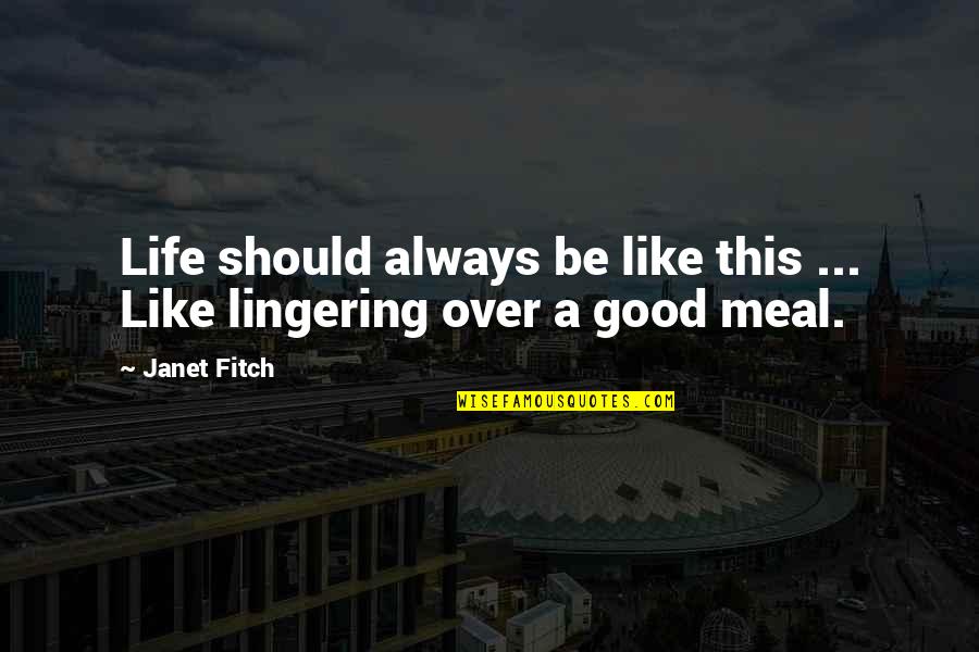 Over This Life Quotes By Janet Fitch: Life should always be like this ... Like