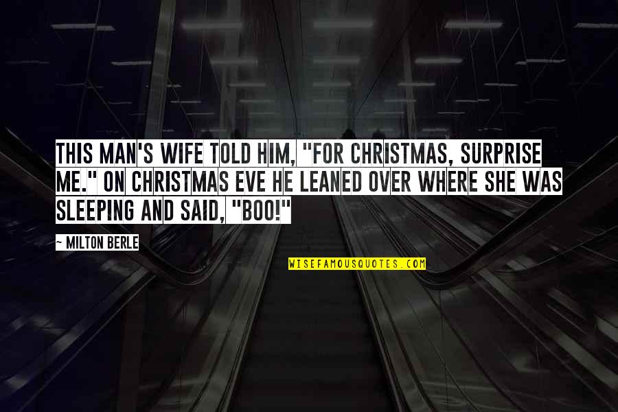 Over This Quotes By Milton Berle: This man's wife told him, "For Christmas, surprise