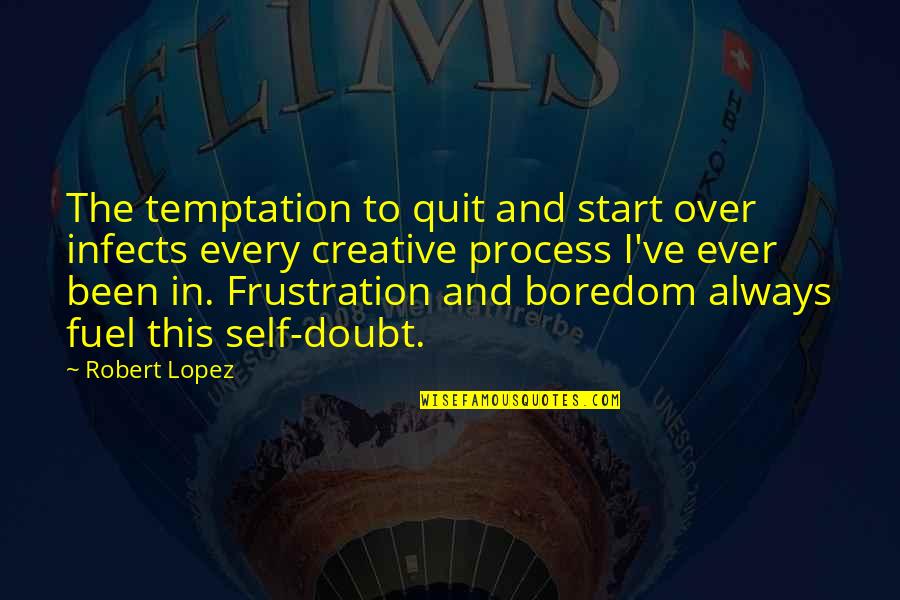 Over This Quotes By Robert Lopez: The temptation to quit and start over infects