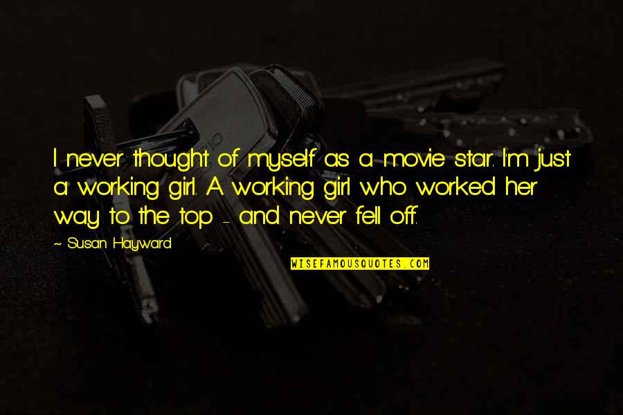 Over Top Movie Quotes By Susan Hayward: I never thought of myself as a movie Over Top Movie Quotes By Susan Hayward: I never thought of myself as a movie