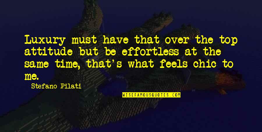 Over Top Quotes By Stefano Pilati: Luxury must have that over-the-top attitude but be Over Top Quotes By Stefano Pilati: Luxury must have that over-the-top attitude but be