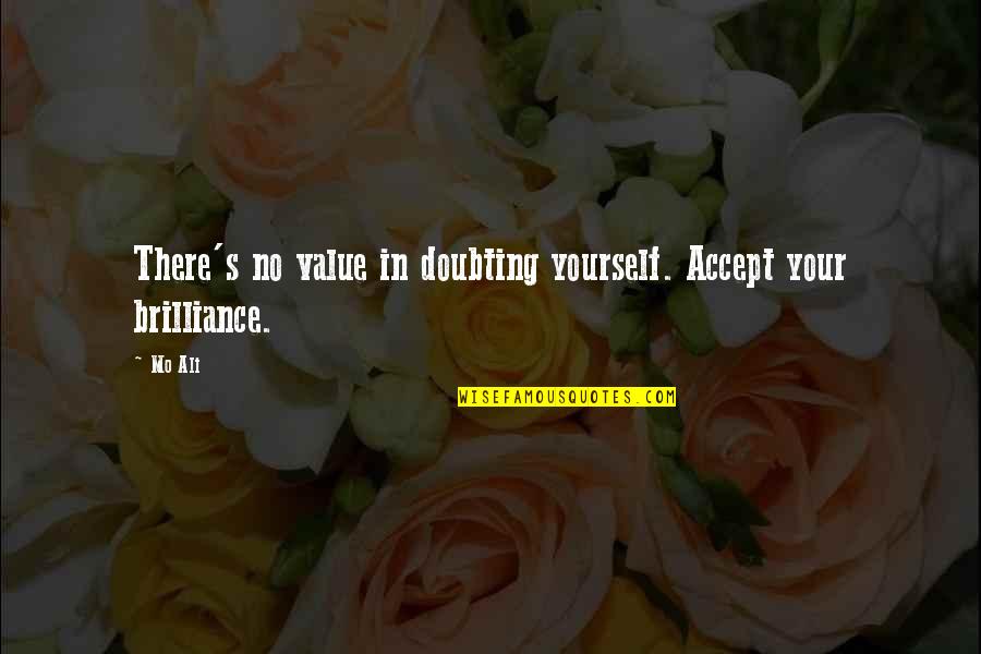Over Value Yourself Quotes By Mo Ali: There's no value in doubting yourself. Accept your
