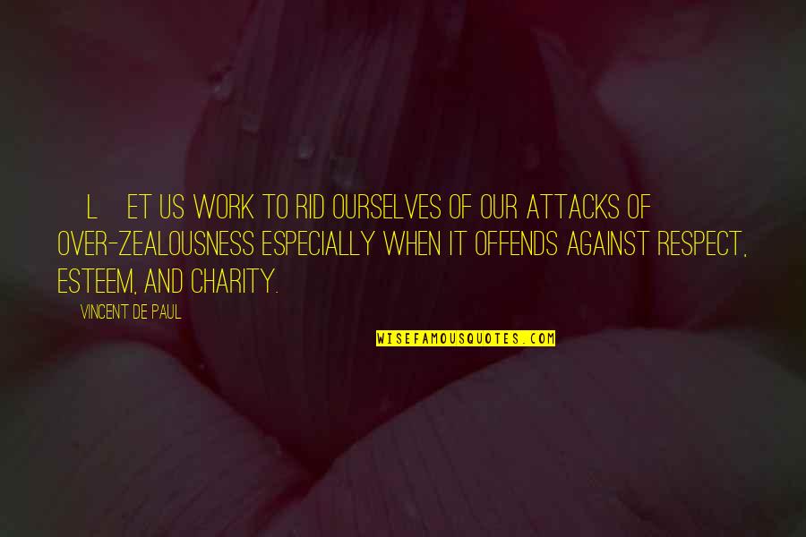 Over Work Quotes By Vincent De Paul: [L]et us work to rid ourselves of our