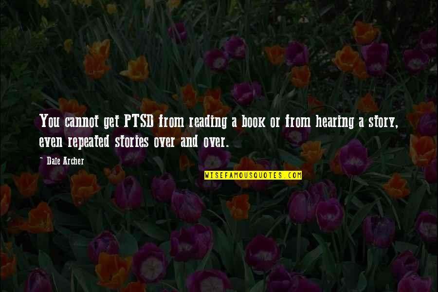 Over You Book Quotes By Dale Archer: You cannot get PTSD from reading a book Over You Book Quotes By Dale Archer: You cannot get PTSD from reading a book