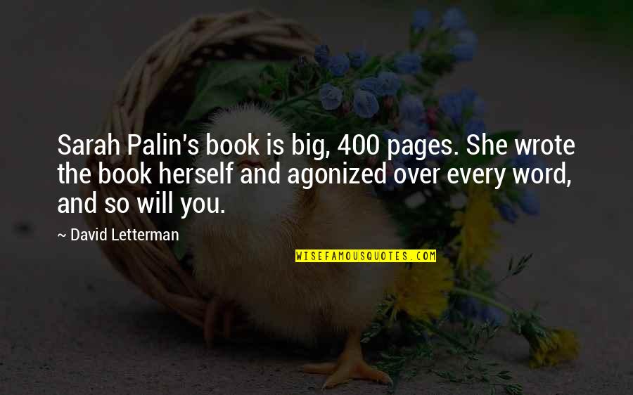 Over You Book Quotes By David Letterman: Sarah Palin's book is big, 400 pages. She Over You Book Quotes By David Letterman: Sarah Palin's book is big, 400 pages. She
