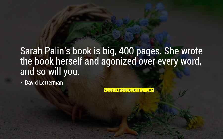 Over You Book Quotes By David Letterman: Sarah Palin's book is big, 400 pages. She