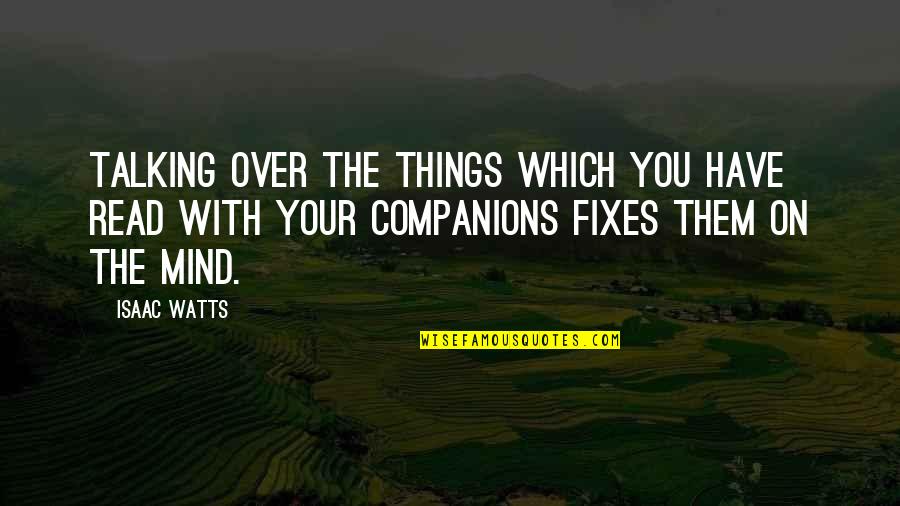 Over You Book Quotes By Isaac Watts: Talking over the things which you have read Over You Book Quotes By Isaac Watts: Talking over the things which you have read