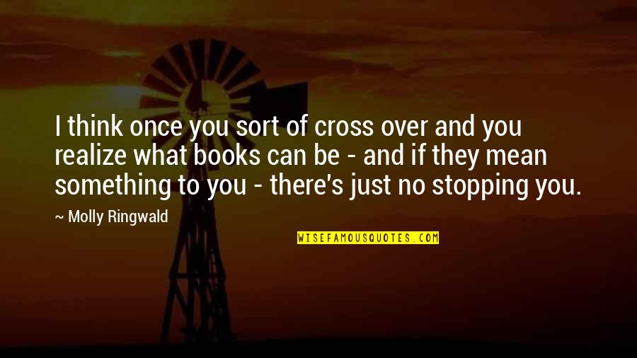 Over You Book Quotes By Molly Ringwald: I think once you sort of cross over Over You Book Quotes By Molly Ringwald: I think once you sort of cross over