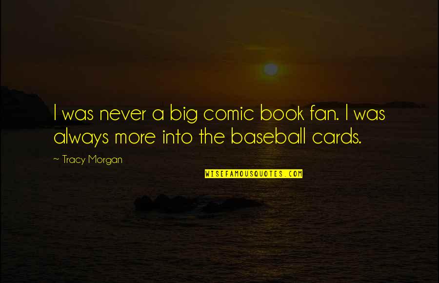 Over You Book Quotes By Tracy Morgan: I was never a big comic book fan.