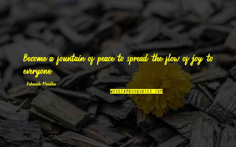 Over You Quotes And Quotes By Debasish Mridha: Become a fountain of peace to spread the