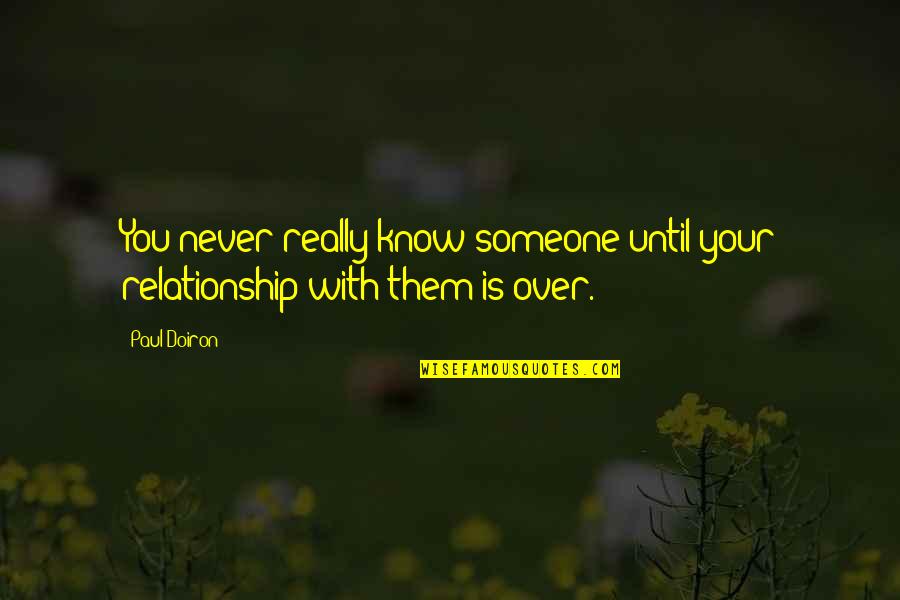 Over You Relationship Quotes By Paul Doiron: You never really know someone until your relationship