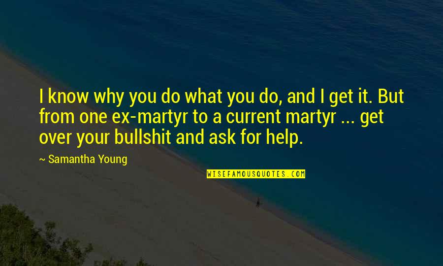 Over Your Ex Quotes By Samantha Young: I know why you do what you do,