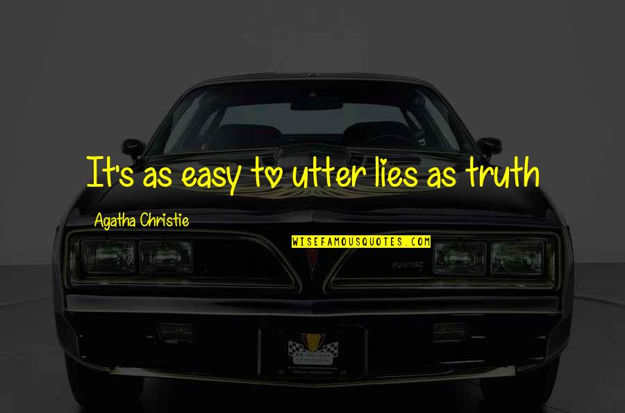 Over Your Lies Quotes By Agatha Christie: It's as easy to utter lies as truth