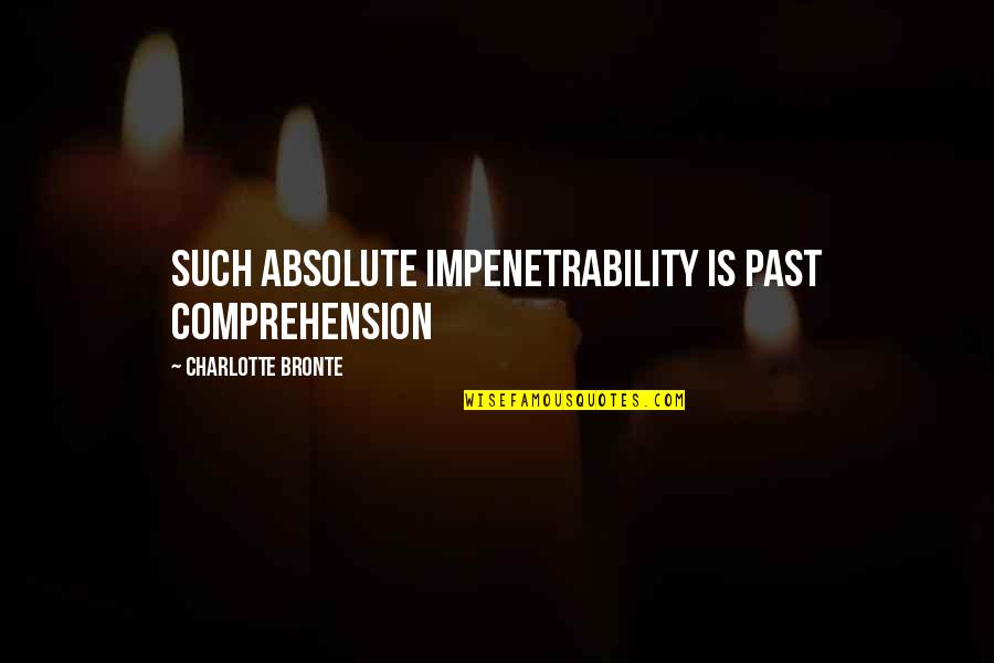 Over Your Past Quotes By Charlotte Bronte: Such absolute impenetrability is past comprehension