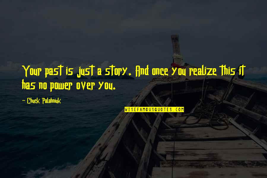 Over Your Past Quotes By Chuck Palahniuk: Your past is just a story. And once