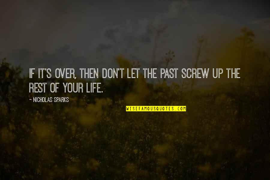 Over Your Past Quotes By Nicholas Sparks: If it's over, then don't let the past