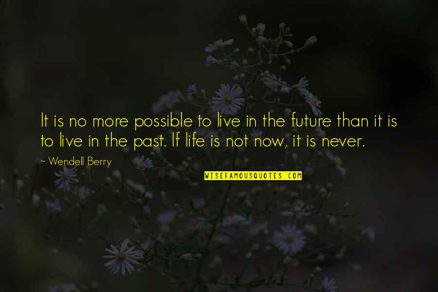 Over Your Past Quotes By Wendell Berry: It is no more possible to live in