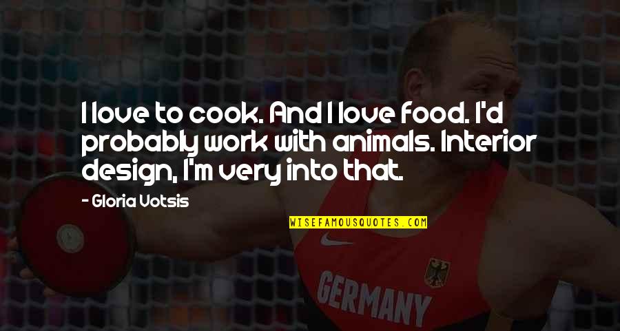Over Zwemmen Torhout Quotes By Gloria Votsis: I love to cook. And I love food.