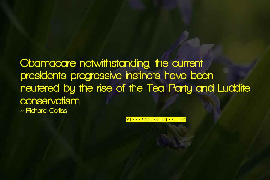 Overaa And Co Quotes By Richard Corliss: Obamacare notwithstanding, the current president's progressive instincts have