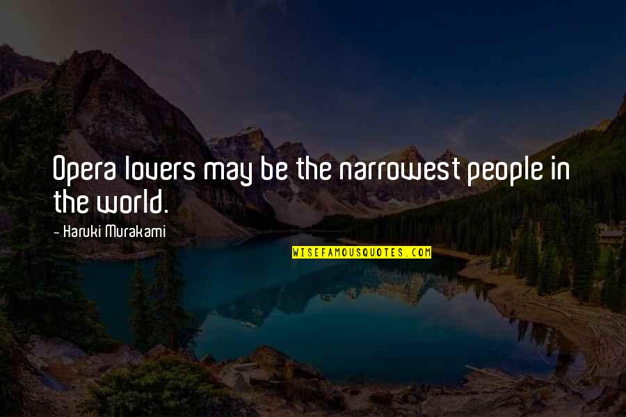Overaa San Jose Quotes By Haruki Murakami: Opera lovers may be the narrowest people in