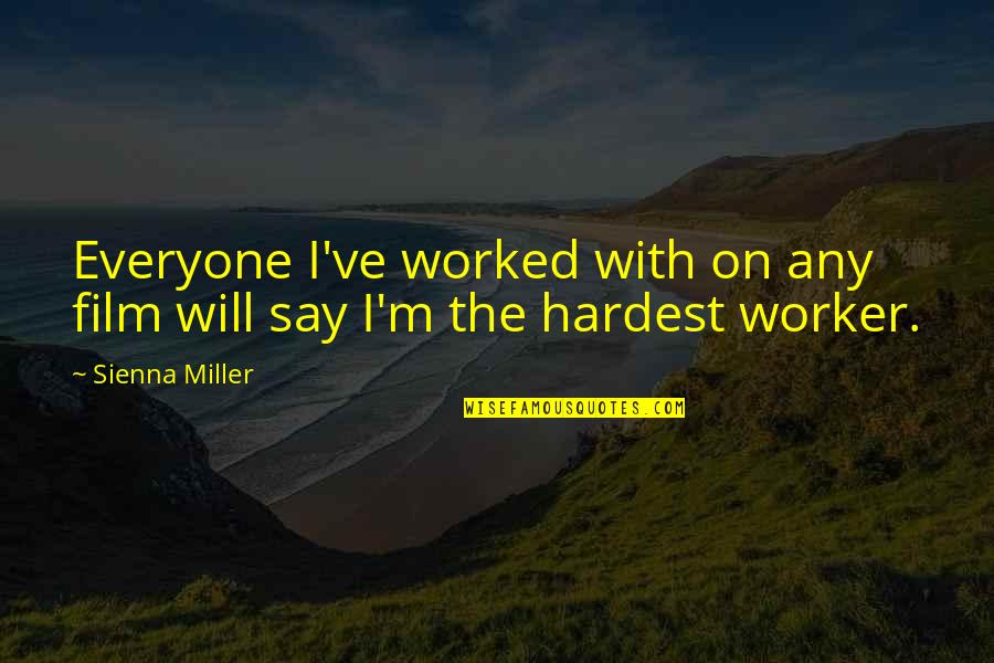 Overaa San Jose Quotes By Sienna Miller: Everyone I've worked with on any film will