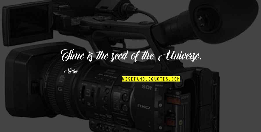Overaa San Jose Quotes By Vyasa: Time is the seed of the Universe.