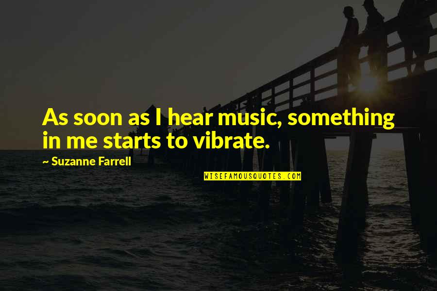 Overabundance Synonym Quotes By Suzanne Farrell: As soon as I hear music, something in