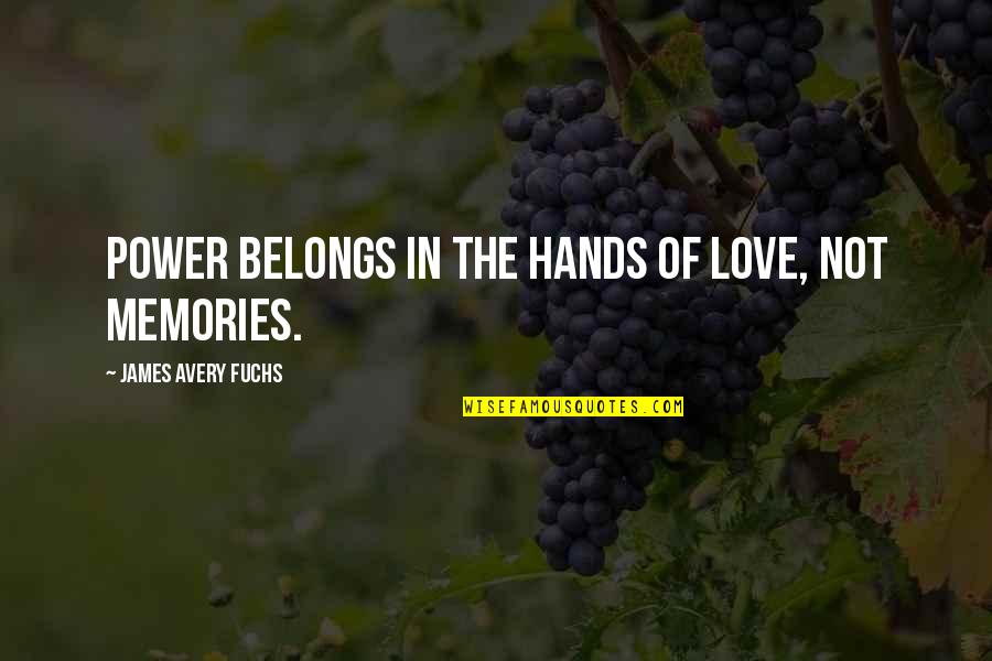 Overabundant Quotes By James Avery Fuchs: Power belongs in the hands of love, not